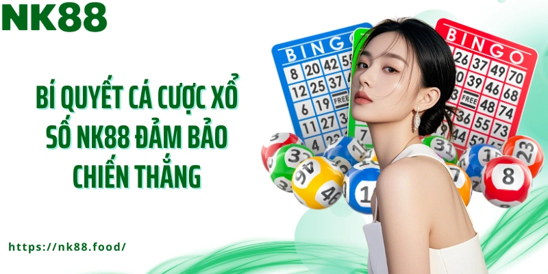 Bí quyết cá cược xổ số NK88 đảm bảo chiến thắng