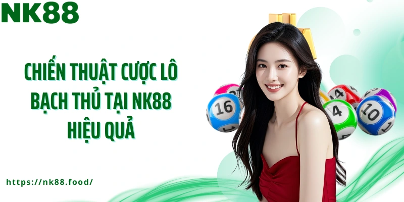 Chiến thuật cược lô bạch thủ tại NK88 hiệu quả
