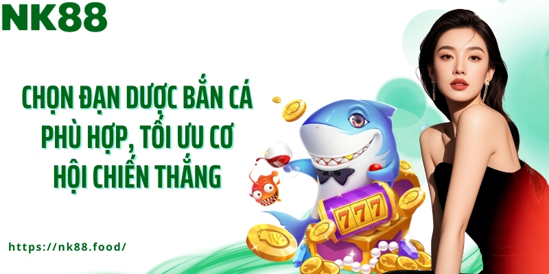 Chọn đạn dược bắn cá phù hợp, tối ưu cơ hội chiến thắng