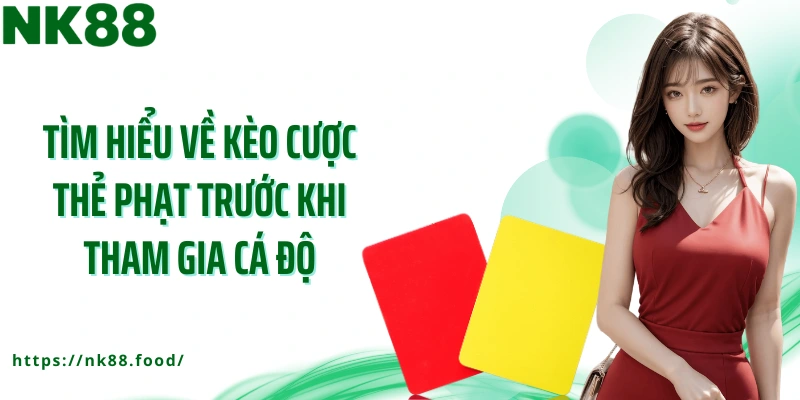 Tìm hiểu về kèo cược thẻ phạt trước khi tham gia cá độ